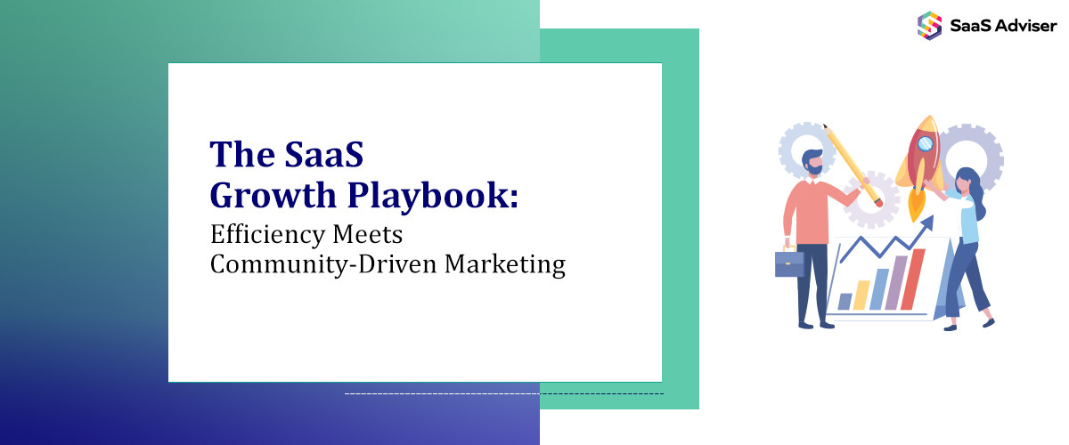 The SaaS Growth Playbook: Efficiency Meets Community-Driven Marketing
